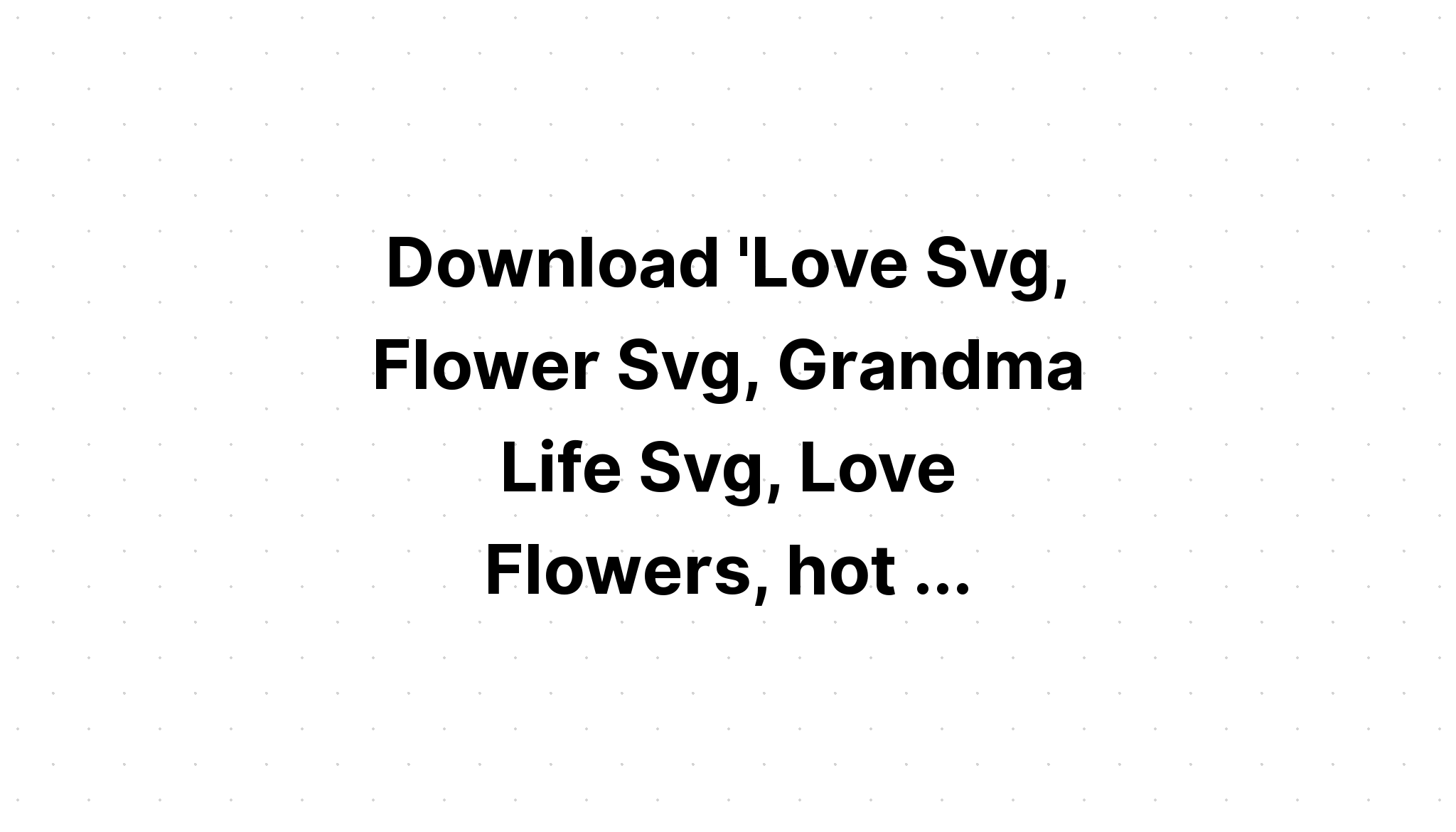 Download Love Grandma Life Svg - Layered SVG Cut File